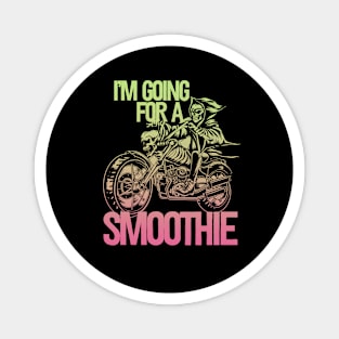 I'm Going For A Smoothie Magnet